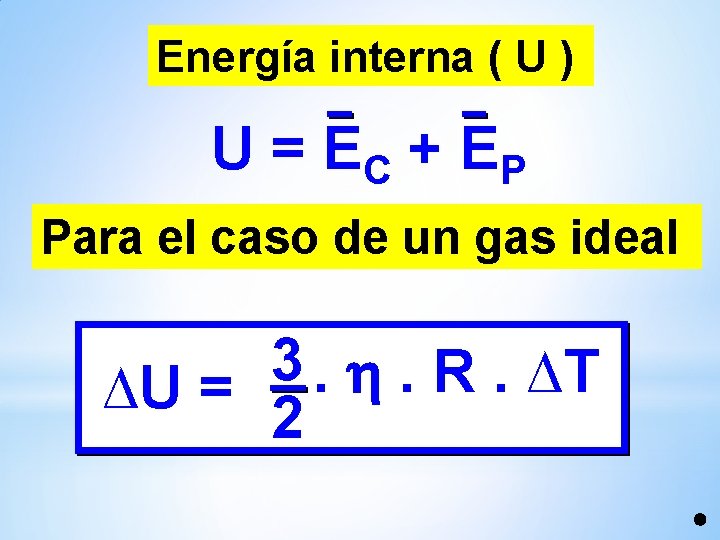 Energía interna ( U ) U = EC + EP Para el caso de Energía interna ( U ) U = EC + EP Para el caso de