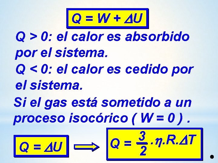 Q = W + U Q > 0: el calor es absorbido por el Q = W + U Q > 0: el calor es absorbido por el