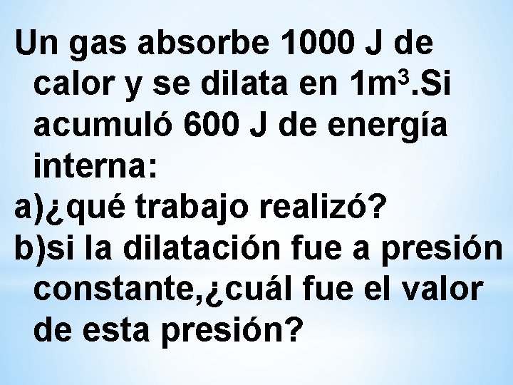 Un gas absorbe 1000 J de 3 calor y se dilata en 1 m. Un gas absorbe 1000 J de 3 calor y se dilata en 1 m.