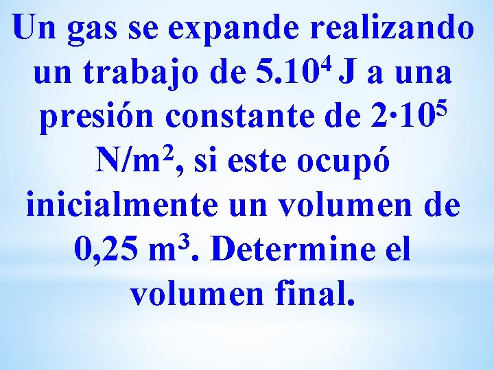 Un gas se expande realizando 4 un trabajo de 5. 10 J a una Un gas se expande realizando 4 un trabajo de 5. 10 J a una
