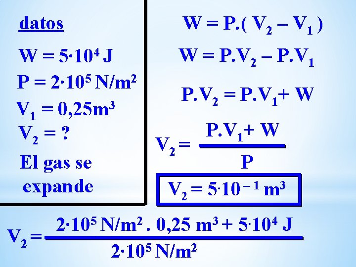datos W = P. ( V 2 – V 1 ) W = P. datos W = P. ( V 2 – V 1 ) W = P.