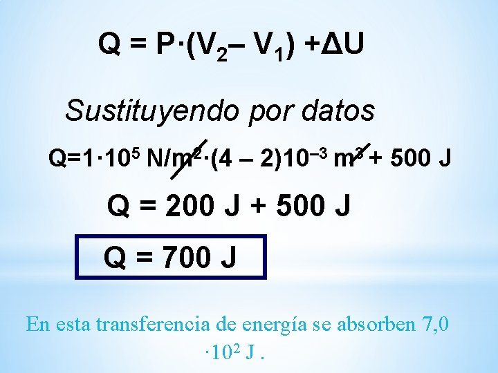 Q = P·(V 2– V 1) +ΔU Sustituyendo por datos Q=1· 105 N/m 2·(4 Q = P·(V 2– V 1) +ΔU Sustituyendo por datos Q=1· 105 N/m 2·(4