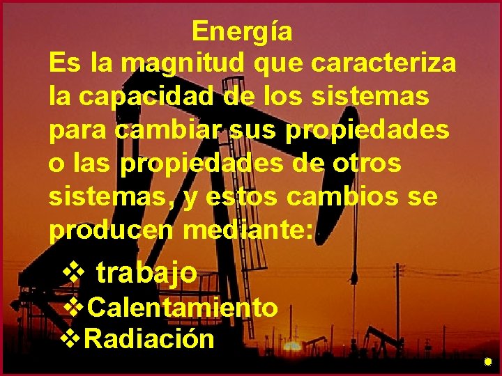 Energía Es la magnitud que caracteriza la capacidad de los sistemas para cambiar sus Energía Es la magnitud que caracteriza la capacidad de los sistemas para cambiar sus
