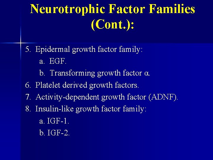 Neurotrophic Factor Families (Cont. ): 5. Epidermal growth factor family: a. EGF. b. Transforming