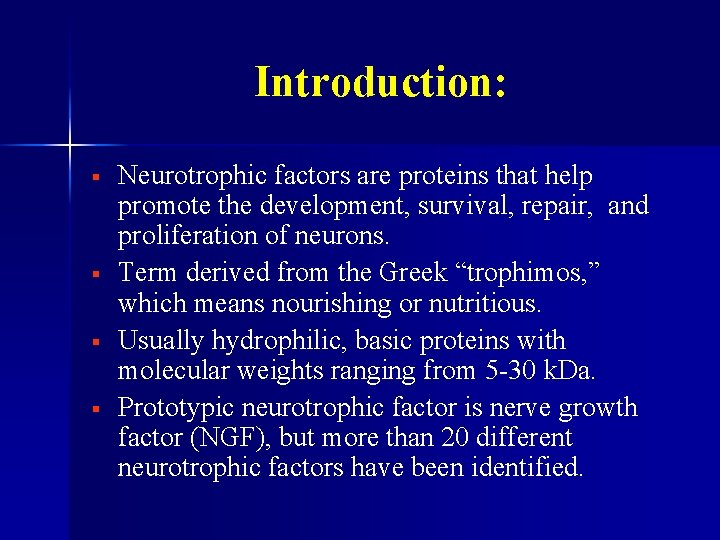 Introduction: § § Neurotrophic factors are proteins that help promote the development, survival, repair,