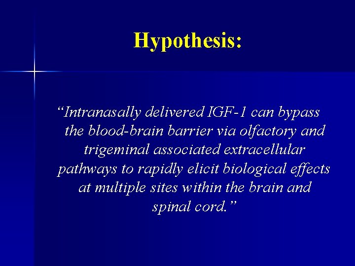 Hypothesis: “Intranasally delivered IGF-1 can bypass the blood-brain barrier via olfactory and trigeminal associated