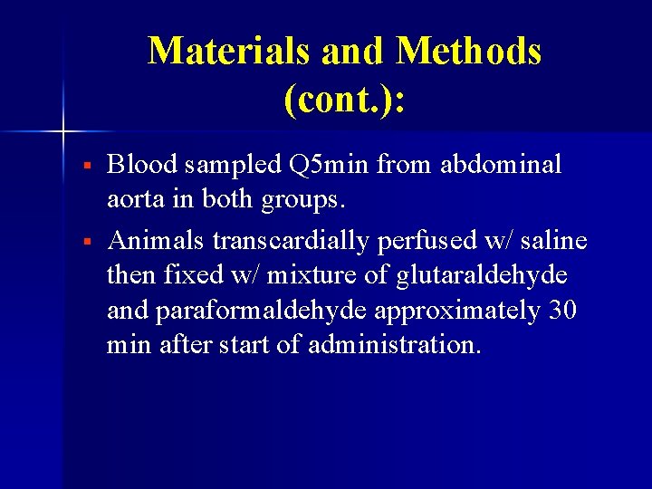 Materials and Methods (cont. ): § § Blood sampled Q 5 min from abdominal