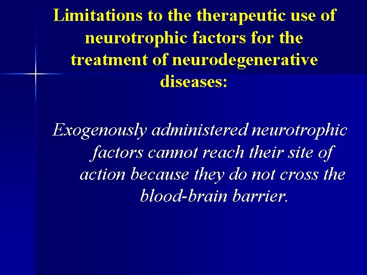 Limitations to therapeutic use of neurotrophic factors for the treatment of neurodegenerative diseases: Exogenously