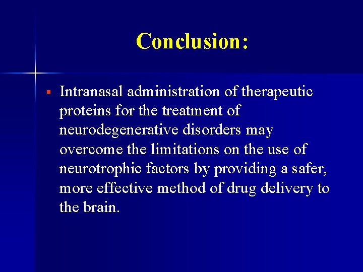 Conclusion: § Intranasal administration of therapeutic proteins for the treatment of neurodegenerative disorders may