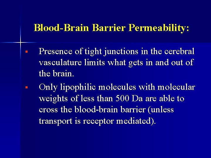 Blood-Brain Barrier Permeability: § § Presence of tight junctions in the cerebral vasculature limits