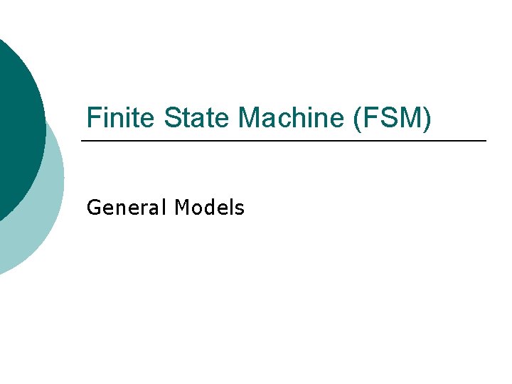 Finite State Machine (FSM) General Models 
