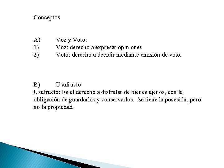 Conceptos A) 1) 2) Voz y Voto: Voz: derecho a expresar opiniones Voto: derecho