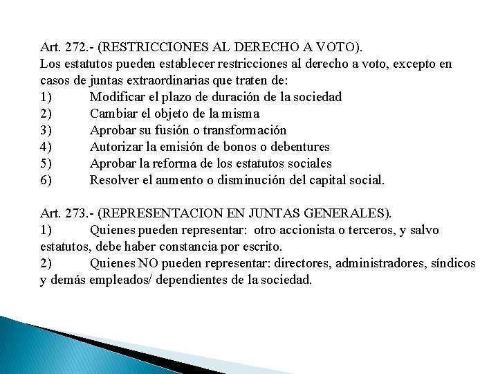 Art. 272. - (RESTRICCIONES AL DERECHO A VOTO). Los estatutos pueden establecer restricciones al