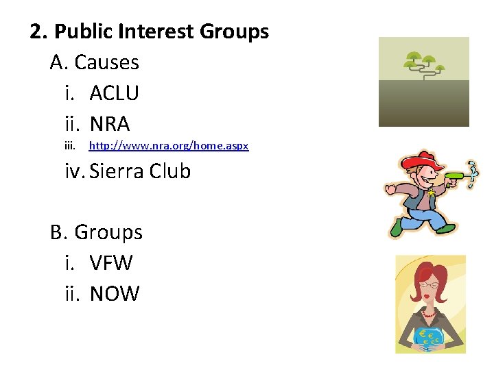 2. Public Interest Groups A. Causes i. ACLU ii. NRA iii. http: //www. nra.