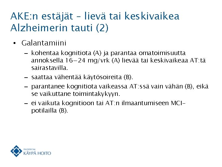 AKE: n estäjät – lievä tai keskivaikea Alzheimerin tauti (2) • Galantamiini – kohentaa