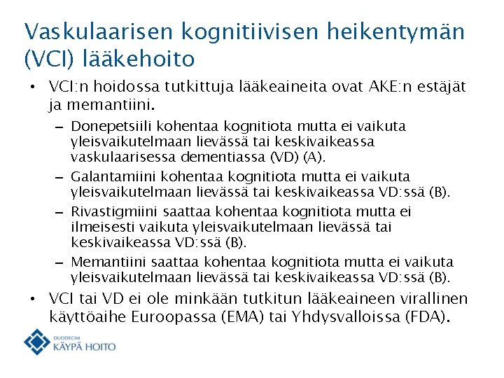 Vaskulaarisen kognitiivisen heikentymän (VCI) lääkehoito • VCI: n hoidossa tutkittuja lääkeaineita ovat AKE: n
