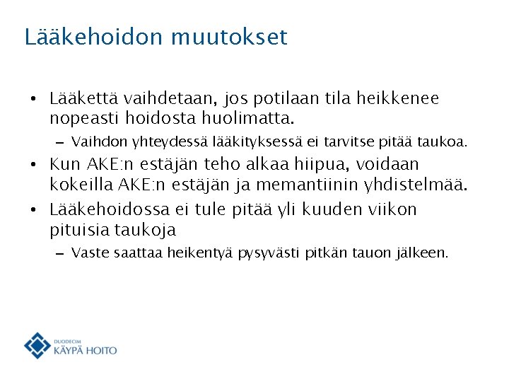 Lääkehoidon muutokset • Lääkettä vaihdetaan, jos potilaan tila heikkenee nopeasti hoidosta huolimatta. – Vaihdon