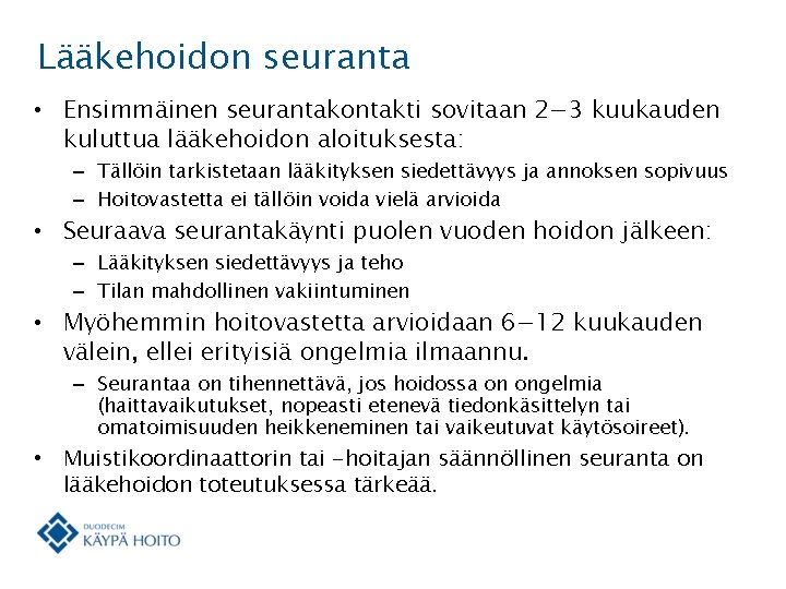 Lääkehoidon seuranta • Ensimmäinen seurantakontakti sovitaan 2− 3 kuukauden kuluttua lääkehoidon aloituksesta: – Tällöin