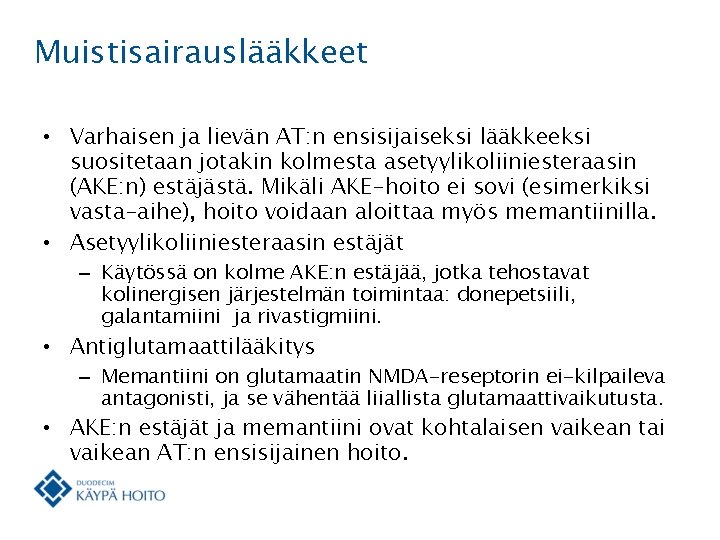 Muistisairauslääkkeet • Varhaisen ja lievän AT: n ensisijaiseksi lääkkeeksi suositetaan jotakin kolmesta asetyylikoliiniesteraasin (AKE: