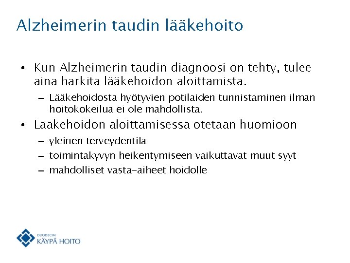 Alzheimerin taudin lääkehoito • Kun Alzheimerin taudin diagnoosi on tehty, tulee aina harkita lääkehoidon