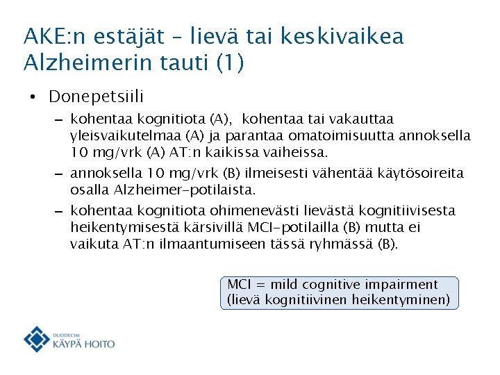 AKE: n estäjät – lievä tai keskivaikea Alzheimerin tauti (1) • Donepetsiili – kohentaa