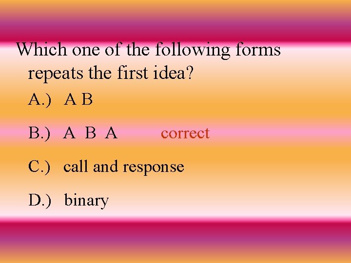 Which one of the following forms repeats the first idea? A. ) A B