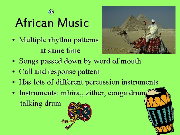 African Music • Multiple rhythm patterns at same time • Songs passed down by