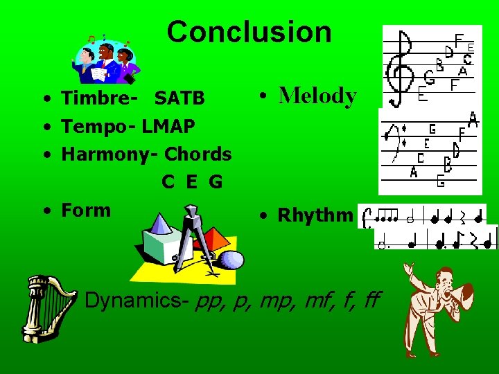 Conclusion • Timbre- SATB • Tempo- LMAP • Harmony- Chords C E G •