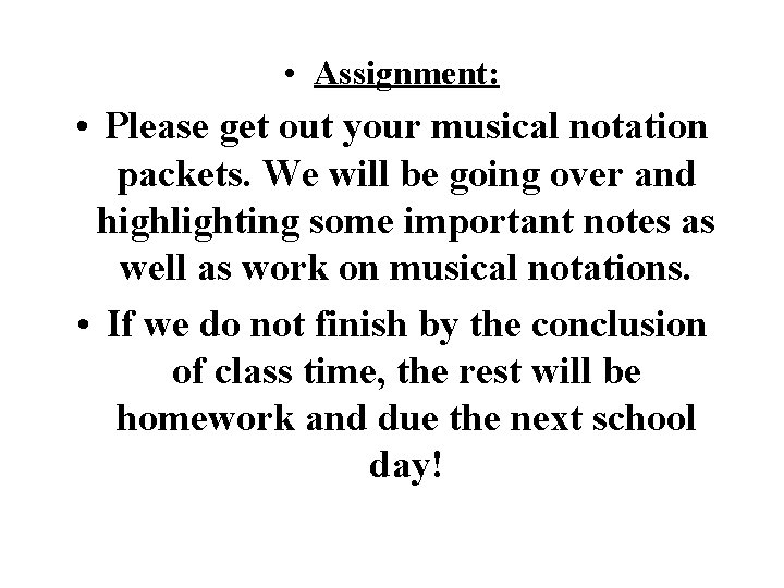  • Assignment: • Please get out your musical notation packets. We will be