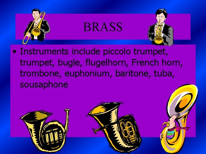 BRASS • Instruments include piccolo trumpet, bugle, flugelhorn, French horn, trombone, euphonium, baritone, tuba,