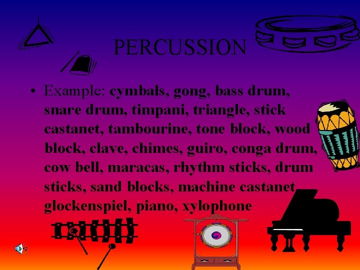 PERCUSSION • Example: cymbals, gong, bass drum, snare drum, timpani, triangle, stick castanet, tambourine,