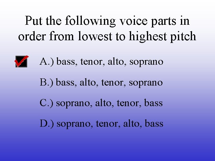 Put the following voice parts in order from lowest to highest pitch A. )