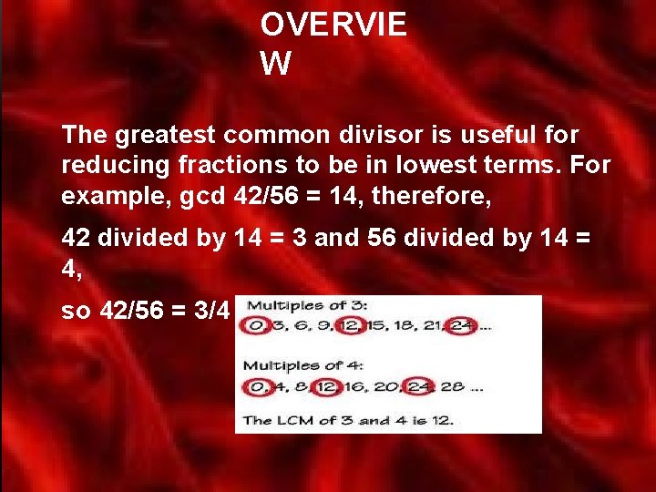 OVERVIE W The greatest common divisor is useful for reducing fractions to be in