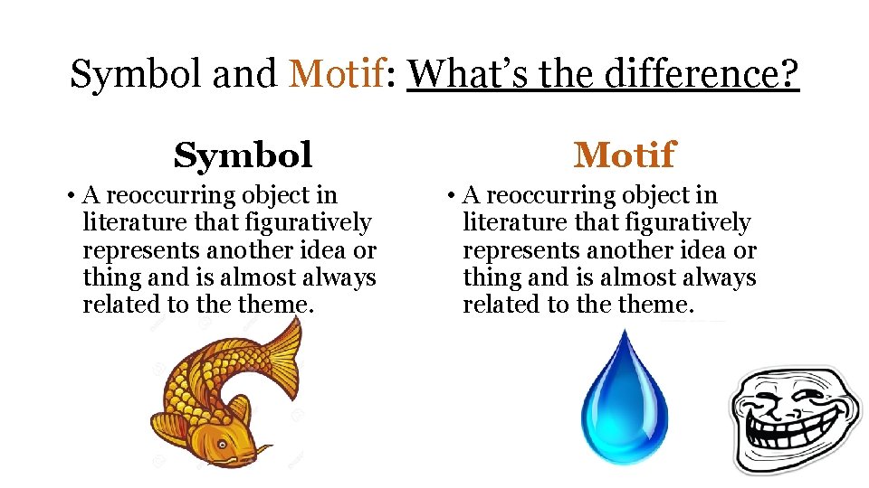 Symbol and Motif: What’s the difference? Symbol • A reoccurring object in literature that