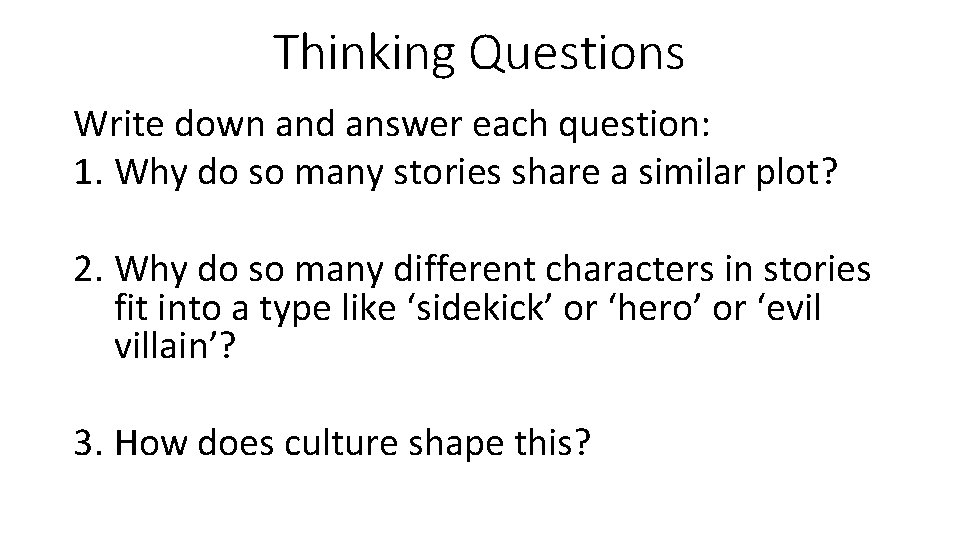 Thinking Questions Write down and answer each question: 1. Why do so many stories