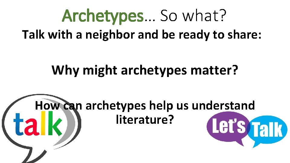 Archetypes… So what? Talk with a neighbor and be ready to share: Why might