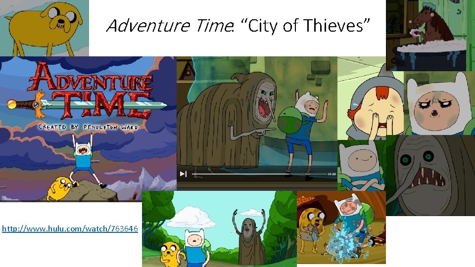 Adventure Time: “City of Thieves” http: //www. hulu. com/watch/763646 