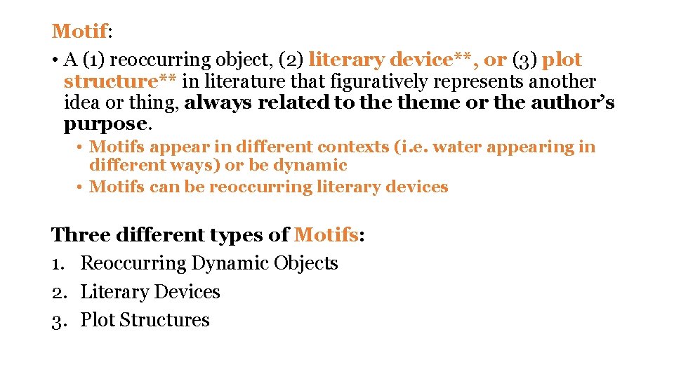 Motif: • A (1) reoccurring object, (2) literary device**, or (3) plot structure** in