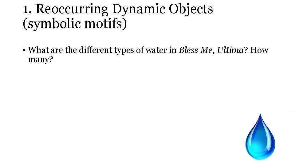 1. Reoccurring Dynamic Objects (symbolic motifs) • What are the different types of water
