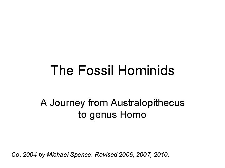 The Fossil Hominids A Journey from Australopithecus to genus Homo Co. 2004 by Michael