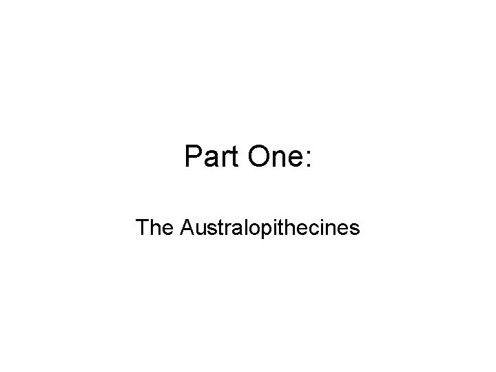 Part One: The Australopithecines 