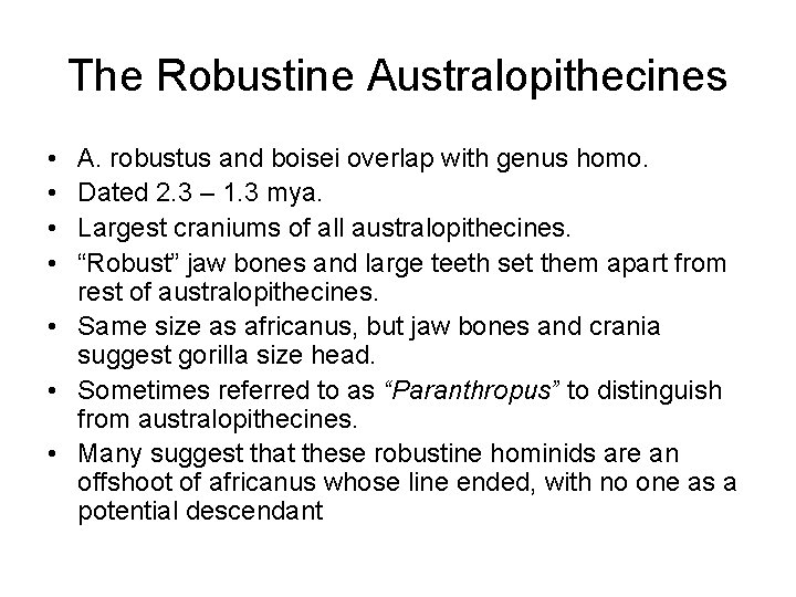 The Robustine Australopithecines • • A. robustus and boisei overlap with genus homo. Dated