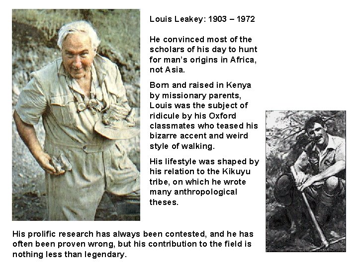 Louis Leakey: 1903 – 1972 He convinced most of the scholars of his day