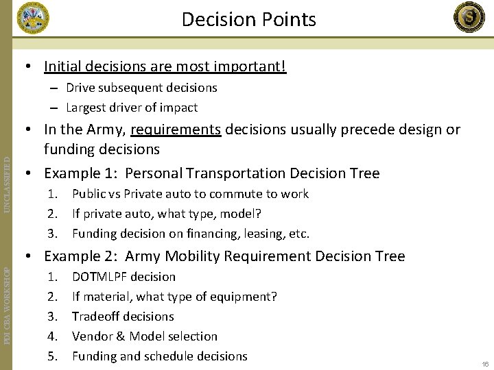 Decision Points • Initial decisions are most important! UNCLASSIFIED – Drive subsequent decisions –