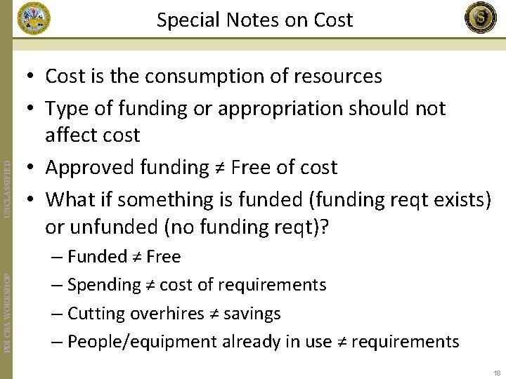 PDI CBA WORKSHOP UNCLASSIFIED Special Notes on Cost • Cost is the consumption of