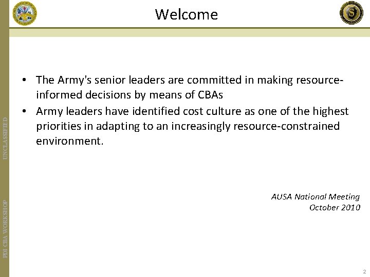 PDI CBA WORKSHOP UNCLASSIFIED Welcome • The Army's senior leaders are committed in making