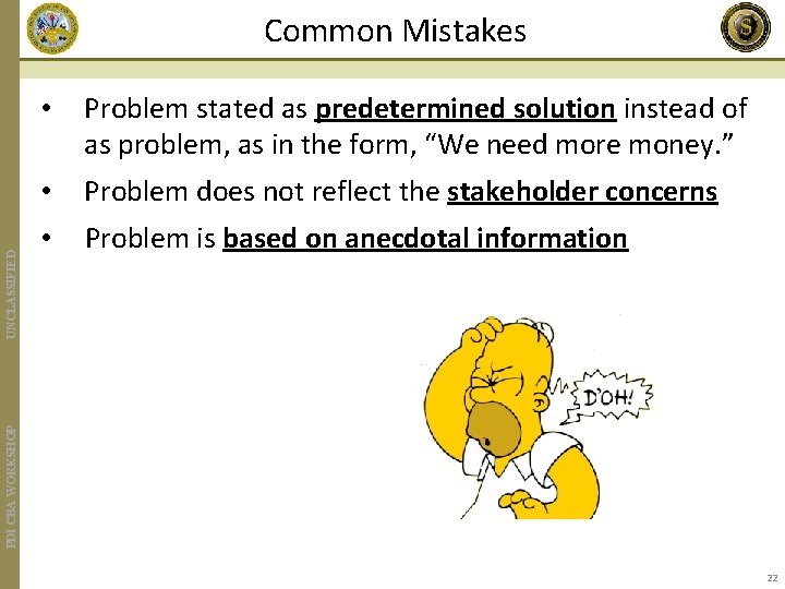  • Problem stated as predetermined solution instead of as problem, as in the