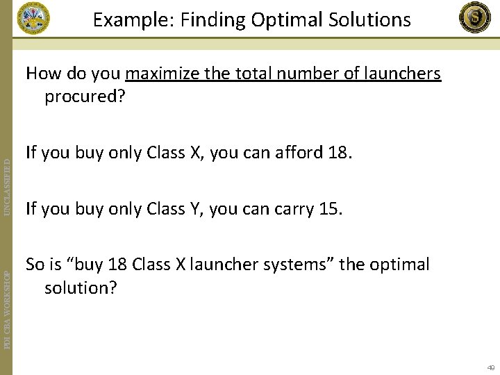 Example: Finding Optimal Solutions PDI CBA WORKSHOP UNCLASSIFIED How do you maximize the total