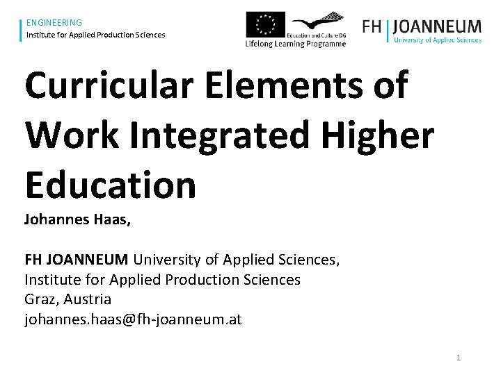www. fh-joanneum. at ENGINEERING Institute for Applied Production Sciences Curricular Elements of Work Integrated