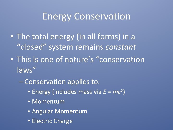 Energy Conservation • The total energy (in all forms) in a “closed” system remains